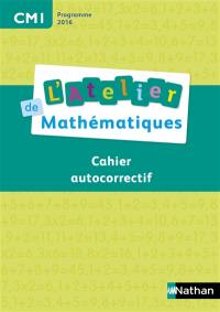 L'atelier de mathématiques, CM1 : cahier autocorrectif : programme 2016