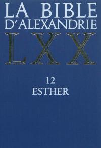 La Bible d'Alexandrie. Vol. 12. Esther