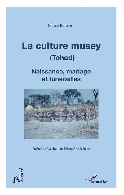 La culture musey (Tchad) : naissance, mariage et funérailles