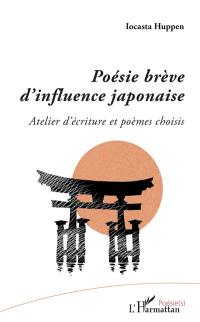Poésie brève d'influence japonaise : atelier d'écriture et poèmes choisis
