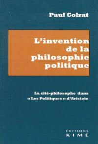 L'invention de la philosophie politique : la cité-philosophe dans les Politiques d'Aristote