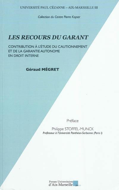Les recours du garant : contribution à l'étude du cautionnement et de la garantie autonome en droit interne