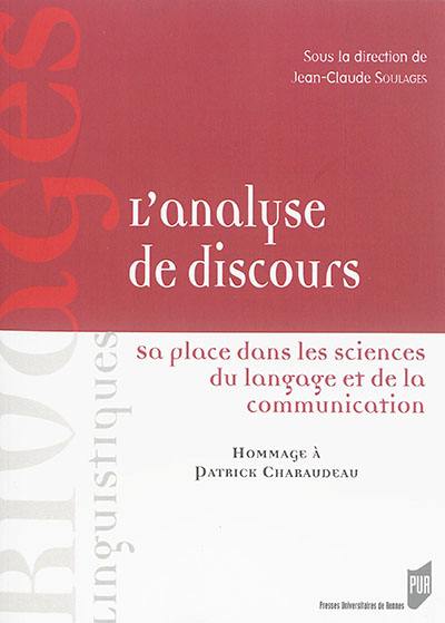 L'analyse de discours : sa place dans les sciences du langage et de la communication : hommage à Patrick Charaudeau