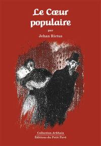 Le coeur populaire : poèmes, doléances, ballades, plaintes, complaintes, récits, chants de misère et d'amour en langue populaire (1900-1913)