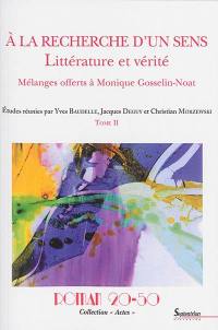 A la recherche d'un sens : littérature et vérité : mélanges offerts à Monique Gosselin-Noat. Vol. 2