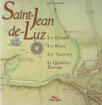 Histoire de la baie de Saint-Jean-de-Luz Ciboure : les digues, les bains, les tempêtes, le quartier disparu