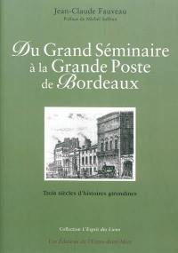 Du Grand séminaire à la Grande poste de Bordeaux : trois siècles d'histoires girondines