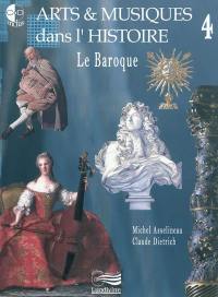 Arts & musiques dans l'histoire. Vol. 4. Le baroque
