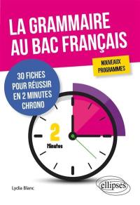 La grammaire au bac français : 30 fiches pour réussir en 2 minutes chrono : nouveaux programmes