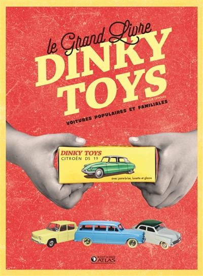 Le grand livre Dinky Toys : voitures populaires et familiales