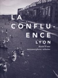 La Confluence, Lyon : récit d'une métamorphose urbaine