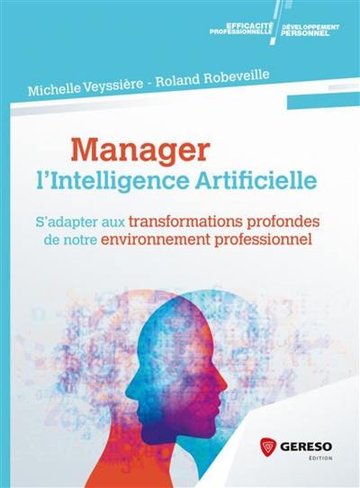 Manager l'intelligence artificielle : s'adapter aux transformations profondes de notre environnement professionnel