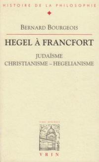 Hegel à Francfort ou Judaïsme, christianisme et hégélianisme