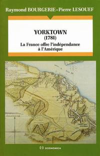 Yorktown, 1781 : la France offre l'indépendance à l'Amérique
