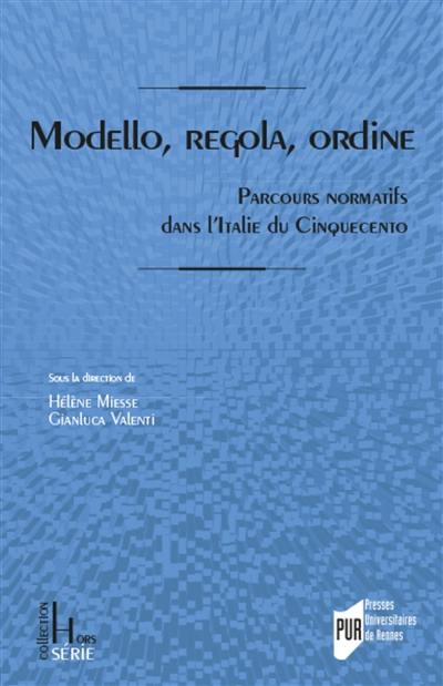 Modello, regola, ordine : parcours normatifs dans l'Italie du Cinquecento