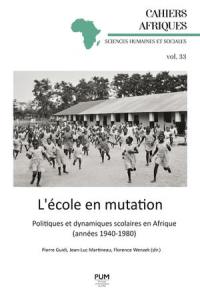 L'école en mutation : politiques et dynamiques scolaires en Afrique (années 1940-1980)