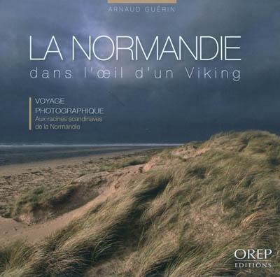 La Normandie dans l'oeil d'un Viking : voyage photographique : aux racines scandinaves de la Normandie