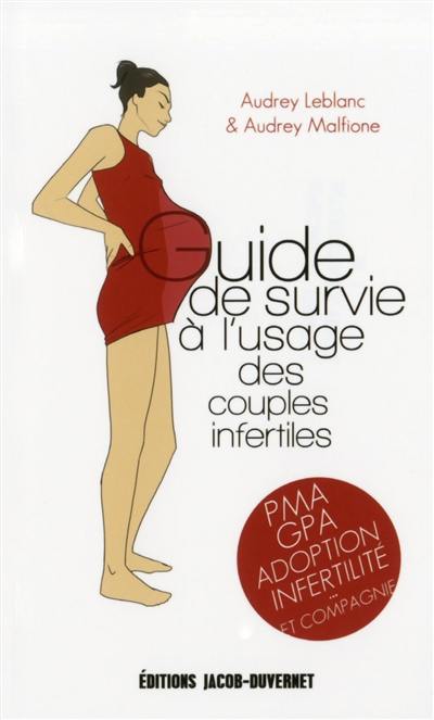 Guide de survie à l'usage des couples infertiles : PMA, GPA, adoption, infertilité... et compagnie