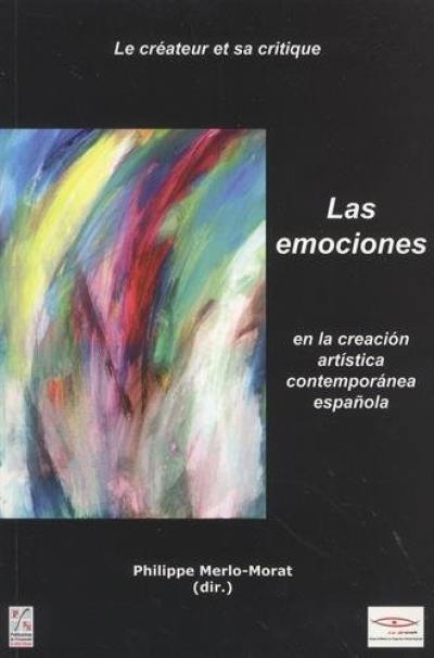 Le créateur et sa critique. Vol. 4-5-6. Las emociones en la creacion artistica contemporanea espanola