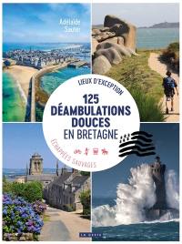 125 déambulations douces en Bretagne : lieux d'exception, échappées sauvages