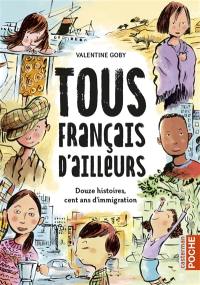 Tous Français d'ailleurs : douze histoires, cent ans d'immigration