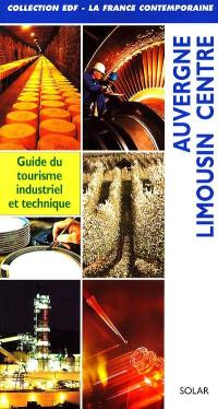 Auvergne-Limousin-Centre : guide du tourisme industriel et technique