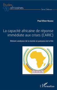 La capacité africaine de réponse immédiate aux crises (CARIC) : élément catalyseur de la montée en puissance de la FAA