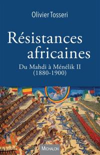 Résistances africaines : du Mahdi à Ménélik II (1880-1900)