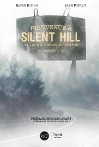 Bienvenue à Silent Hill : voyage au coeur de l'enfer : de Silent Hill à P.T.