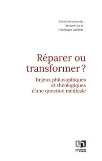 Réparer ou transformer ? : enjeux philosophiques et théologiques d'une question médicale