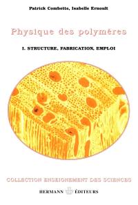Physique des polymères. Vol. 1. Structure, fabrication et emploi