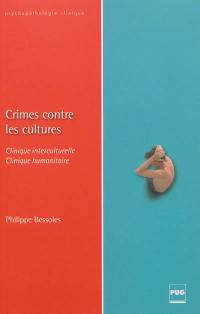 Crimes contre les cultures : clinique interculturelle, clinique humanitaire