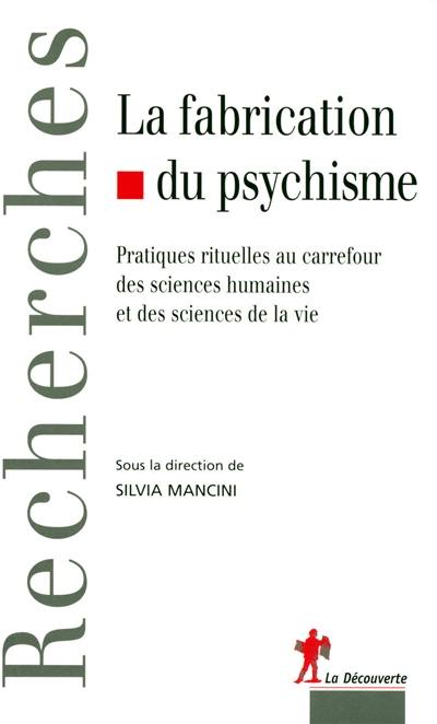 La fabrication du psychisme : pratiques rituelles au carrefour des sciences humaines et des sciences de la vie