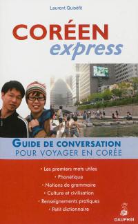 Coréen express : pour voyager en Corée : guide de conversation, les premiers mots utiles, renseignements pratiques, dictionnaire, grammaire