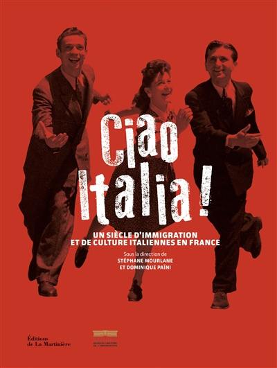 Ciao Italia ! : un siècle d'immigration et de culture italiennes en France
