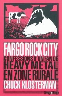 Fargo rock city : confessions d'un fan de heavy metal en zone rurale