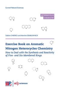 Exercise book on aromatic nitrogen heterocycles chemistry : how to deal with the synthesis and reactivity of five- and six-membered rings