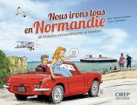 Nous irons tous en Normandie : 48 histoires extraordinaires et insolites
