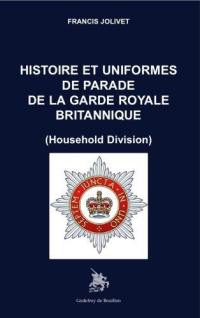 Histoire et uniformes de parade de la garde royale britannique : Household Division