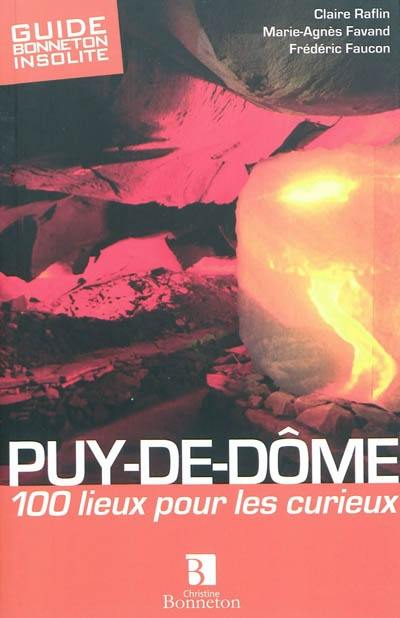 Puy-de-Dôme : 100 lieux pour les curieux