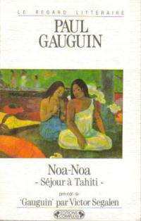 Noa Noa : séjour à Tahiti. Gauguin dans son dernier décor
