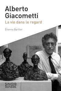 Alberto Giacometti : la vie dans le regard