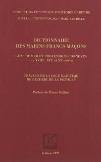 Dictionnaire des marins francs-maçons : gens de mer et professions connexes aux XVIIIe, XIXe et XXe siècles