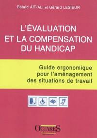 L'évaluation et la compensation du handicap : guide ergonomique pour l'aménagement des situations de travail