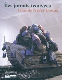 Iles jamais trouvées. Islands never found
