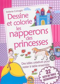 Dessine et colorie les napperons des princesses : des idées créatives pour rester à table ensemble : 32 sets de table détachables