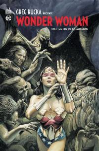 Greg Rucka présente Wonder Woman. Vol. 3. La fin de la mission