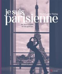 Je suis Parisienne : un siècle à Paris en 102 portraits