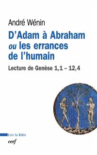 D'Adam à Abraham ou Les errances de l'humain : lecture de Genèse, 1,1-12,4