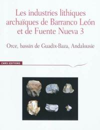 Les industries lithiques archaïques de Barranco Leon et de Fuente Nueva 3 : Orce, bassin de Guadix-Baza, Andalousie
